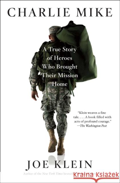 Charlie Mike: A True Story of Heroes Who Brought Their Mission Home Joe Klein 9781451677317 Simon & Schuster