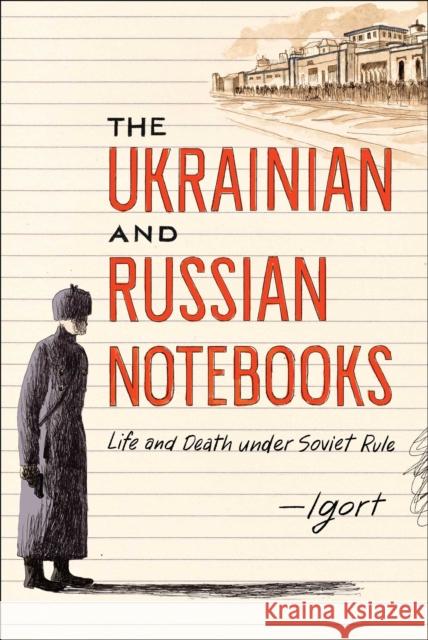 The Ukrainian and Russian Notebooks: Life and Death Under Soviet Rule Igort 9781451678871 Gallery