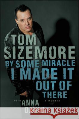 By Some Miracle I Made It Out of There Tom Sizemore Anna David 9781451681680