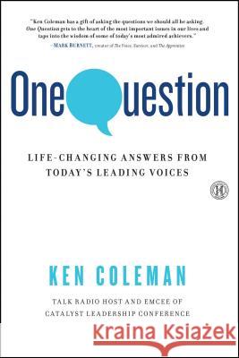 One Question: Life-Changing Answers from Today's Leading Voices Ken Coleman 9781451681895