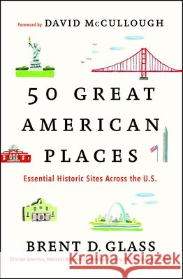 50 Great American Places: Essential Historic Sites Across the U.S. Brent D. Glass David McCullough 9781451682038 Simon & Schuster