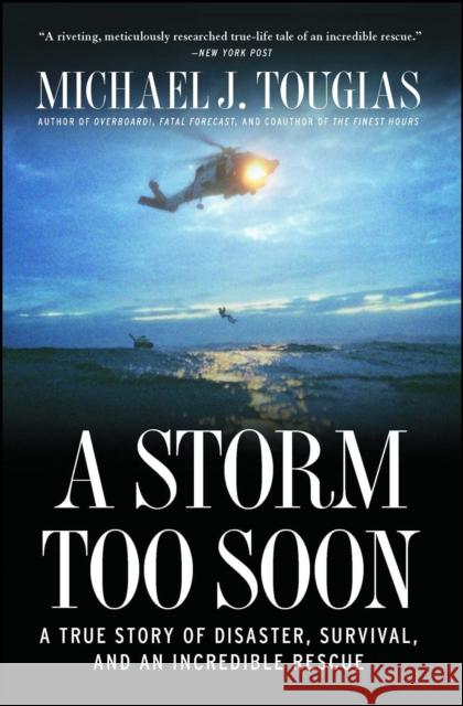 A Storm Too Soon: A True Story of Disaster, Survival, and an Incredible Rescue Michael J. Tougias 9781451683349 Scribner Book Company