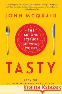 Tasty: The Art and Science of What We Eat John McQuaid 9781451685015