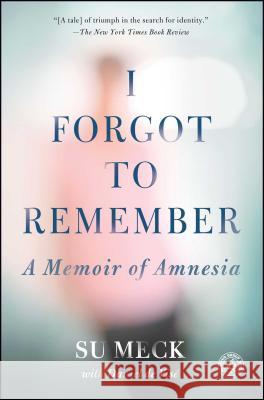 I Forgot to Remember: A Memoir of Amnesia Su Meck Daniel D 9781451685824 Simon & Schuster