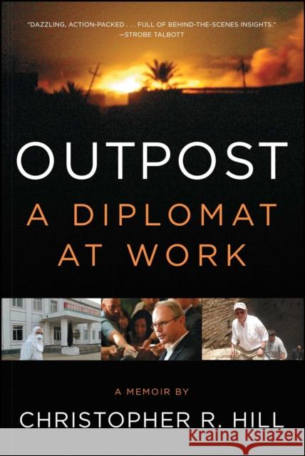 Outpost: A Diplomat at Work Christopher R. Hill 9781451685930