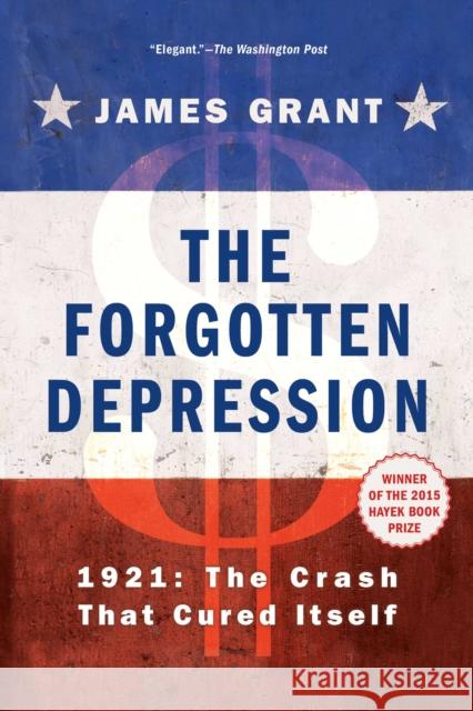 The Forgotten Depression: 1921, the Crash That Cured Itself James Grant 9781451686463 Simon & Schuster