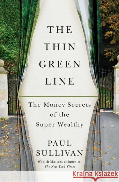 The Thin Green Line: The Money Secrets of the Super Wealthy Paul Sullivan 9781451687255 Simon & Schuster
