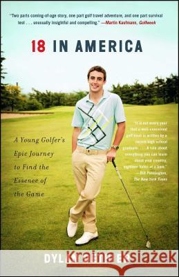 18 in America: A Young Golfer's Epic Journey to Find the Essence of the Game Dylan Dethier 9781451693645 Scribner Book Company