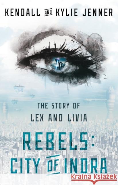 Rebels: City of Indra: The Story of Lex and Livia Jenner, Kendall 9781451694550 Gallery Books/Karen Hunter Publishing