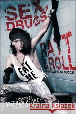 Sex, Drugs, Ratt & Roll: My Life in Rock Stephen Pearcy Sam Benjamin 9781451694581 Gallery Books