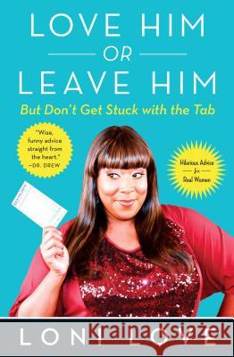 Love Him or Leave Him, But Don't Get Stuck with the Tabb: Hilarious Advice for Real Women Loni Love Jeannine Amber 9781451694772