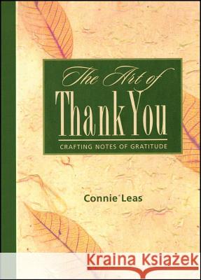 The Art of Thank You: Crafting Notes of Gratitude Leas, Connie 9781451694857 Beyond Words Publishing