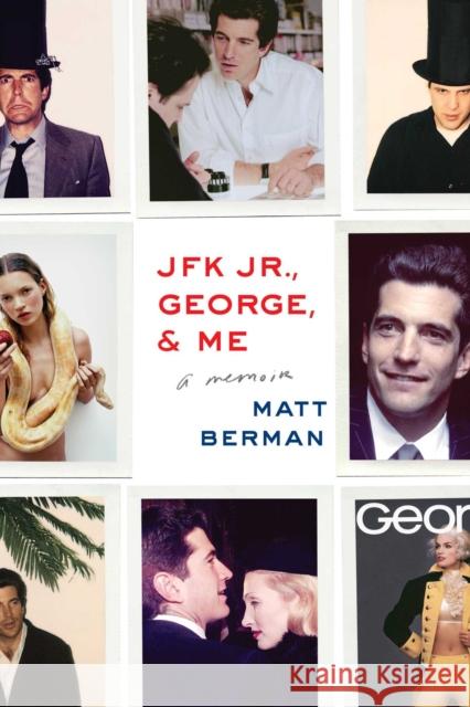 JFK Jr., George, & Me: A Memoir Matt Berman 9781451697261 Gallery Books