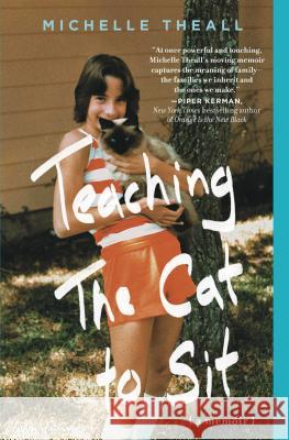 Teaching the Cat to Sit Michelle Theall 9781451697308 Gallery Books