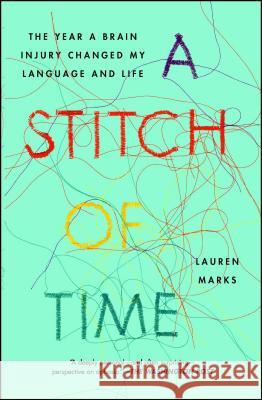A Stitch of Time: The Year a Brain Injury Changed My Language and Life Lauren Marks 9781451697605 Simon & Schuster