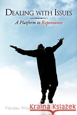 Dealing with Issues: A Platform to Repentance Womack, Vernesia 9781452001463