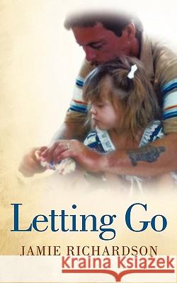 Letting Go Jamie Richardson 9781452001579 Authorhouse