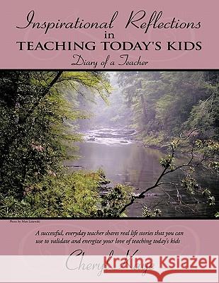 Inspirational Reflections in Teaching Today's Kids: Diary of a Teacher Kaye, Cheryl 9781452002323