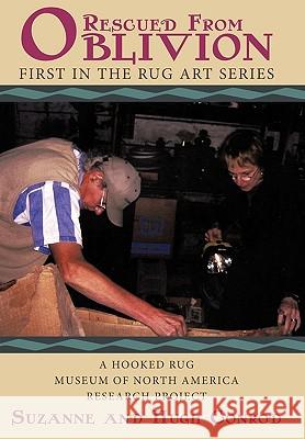 Rug Art - Rescued From Oblivion: A Hooked Rug Museum of North America Research Project Suzanne and Hugh Conrod 9781452002378
