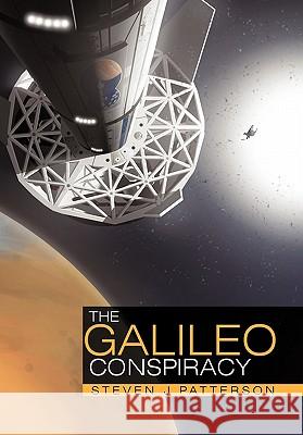 The Galileo Conspiracy Steven J. Patterson 9781452002965 Authorhouse