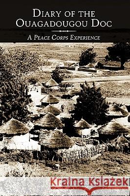 Diary of the Ouagadougou Doc: A Peace Corps Experience Milt Kogan M.D. 9781452003399