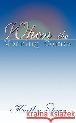 When the Morning Comes Kathy Starr 9781452004013 Authorhouse