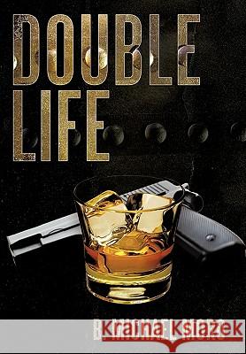 Double Life B. Michael Moro 9781452004686 AuthorHouse