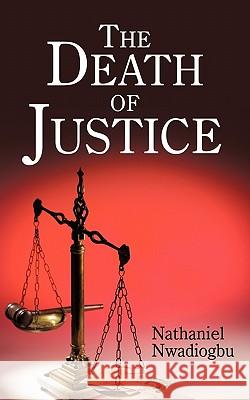 The Death of Justice Nathaniel Nwadiogbu 9781452004846 Authorhouse