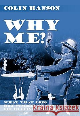 Why Me?: What That Long Hot Summer of 1940 Did to Clive Peterson Colin Hanson 9781452005379