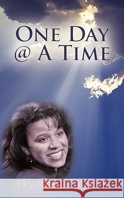 One Day @ A Time Darlene Jones 9781452005591 Authorhouse