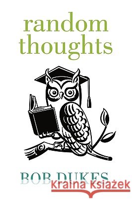 Random Thoughts Bob Dukes 9781452006574