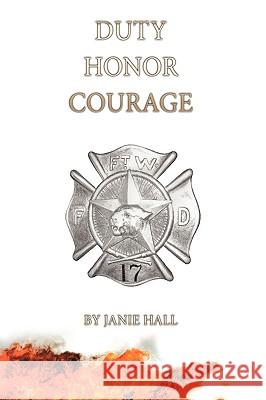 Duty-Honor-Courage Janie Hall 9781452006772 Authorhouse