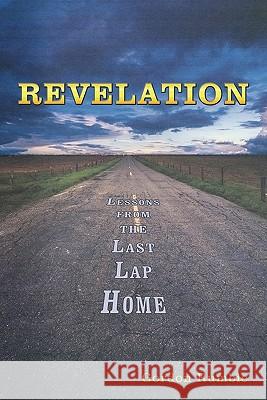 Revelation: Lessons from the Last Lap Home Rumble, Gordon 9781452007229