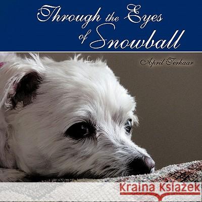 Through the Eyes of Snowball April Terhaar 9781452007489