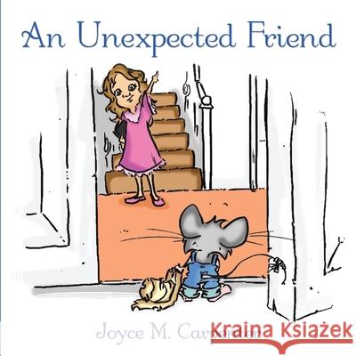 An Unexpected Friend Joyce M. Carpenter 9781452007588