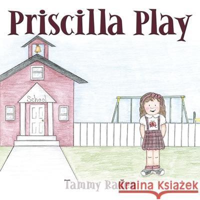 Priscilla Play Tammy Raden 9781452008080 AuthorHouse