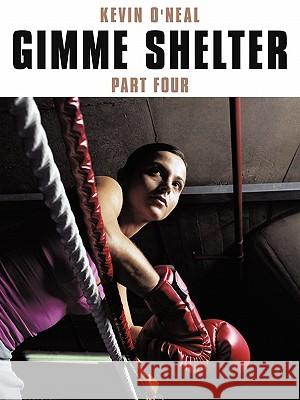 Gimme Shelter Part Four Kevin O'Neal 9781452008257 Authorhouse