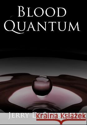 Blood Quantum Jerry D. Stubben 9781452008967 Authorhouse