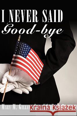 I Never Said Good-Bye Gillam, Mary 9781452010274 Authorhouse