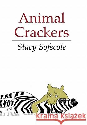Animal Crackers Stacy Sofscole 9781452010557 Authorhouse
