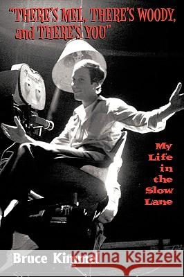 There's Mel, There's Woody, and There's You: My Life in the Slow Lane Kimmel, Bruce 9781452011165 Authorhouse