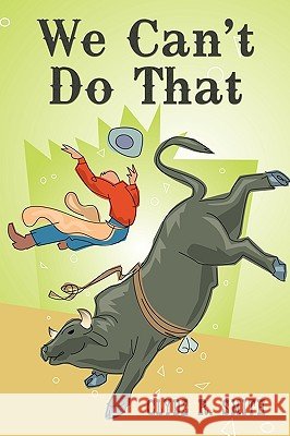 We Can't Do That Clyde R. Smith 9781452011745