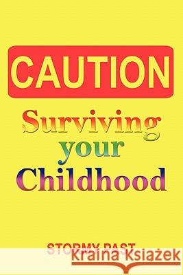 Caution: Surviving Your Childhood Stormy Past, Past 9781452012865