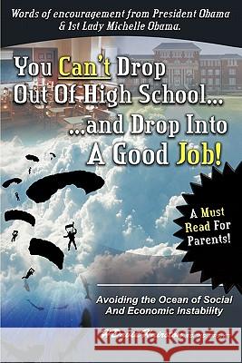 You Can't Drop Out of High School and Drop Into a Job: Avoiding the Ocean of Economic and Social Instability Hairston-Ridgley, H. David, Jr. 9781452013206 Authorhouse
