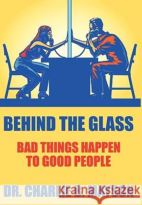 Behind the Glass: Bad Things Happen to Good People Dr. Charlie B. Mayson 9781452013442 AuthorHouse