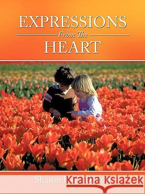 Expressions From The Heart Sharon Kaye Dalton 9781452013633