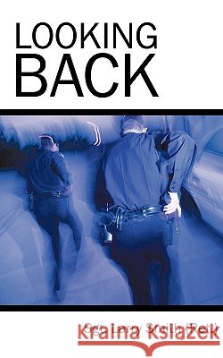 Looking Back Sgt. Larry Smith (Ret.) 9781452014289