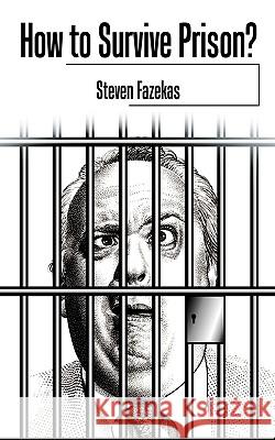 How to Survive Prison? Steven Fazekas 9781452014524