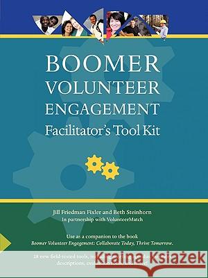 Boomer Volunteer Engagement: Facilitator's Tool Kit Jill Friedman Fixler, Beth Steinhorn 9781452015378