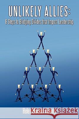Unlikely Allies: 8 Steps to Bridging Divides that Impact Leadership Blocker-Adams, Helen 9781452015446